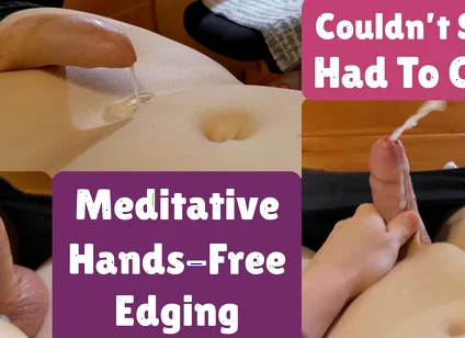 Meditative Hands-free Edging Twice, Then I Was so Tingly I Had to Cum