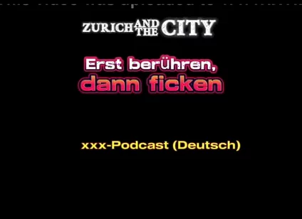 Touch First, Then Fuck Swiss XXX Podcast (in German)