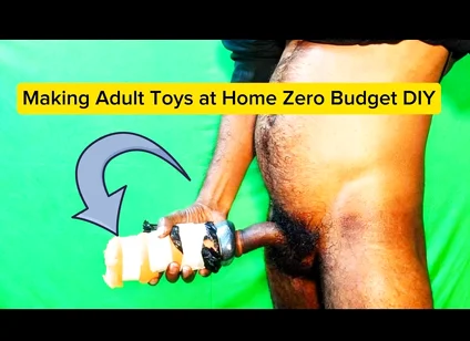 Making Adult Toys at Home Zero Budget DIY